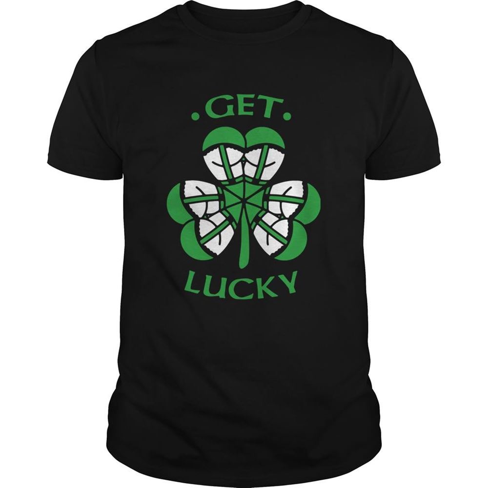 High Quality St Patricks Day Get Lucky Shirt 