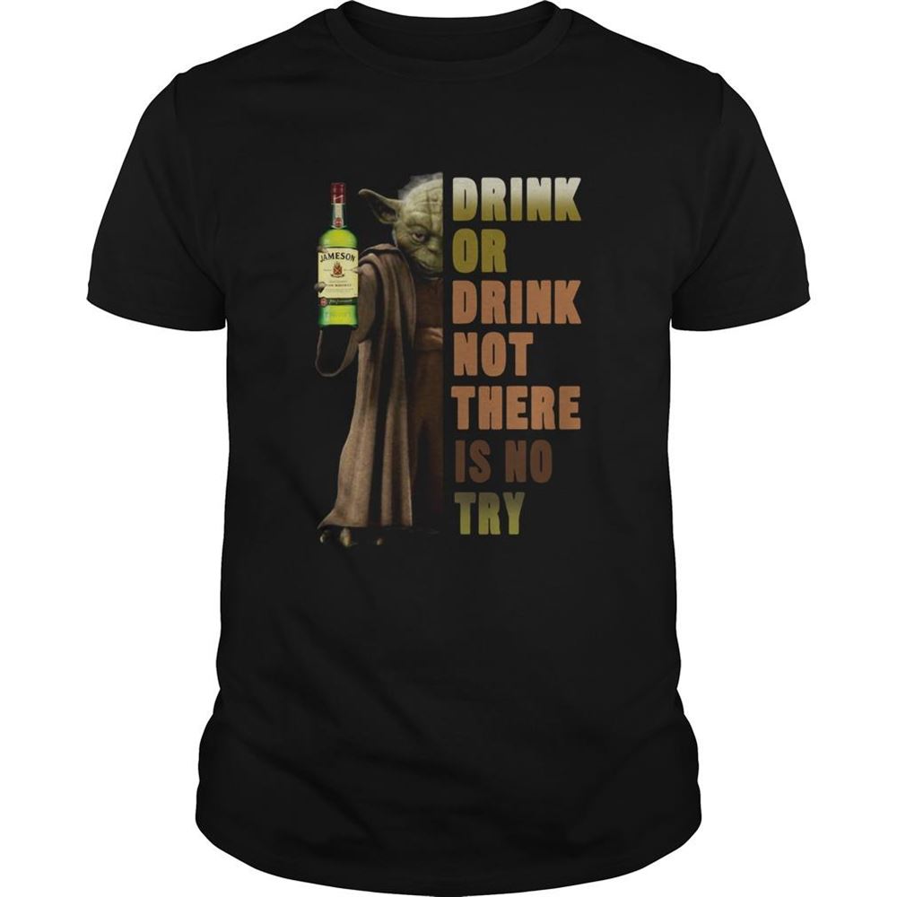 Interesting Star Wars Yoda Holding Jameson Whisky Drink Or Drink Not There Is No Try Shirt 