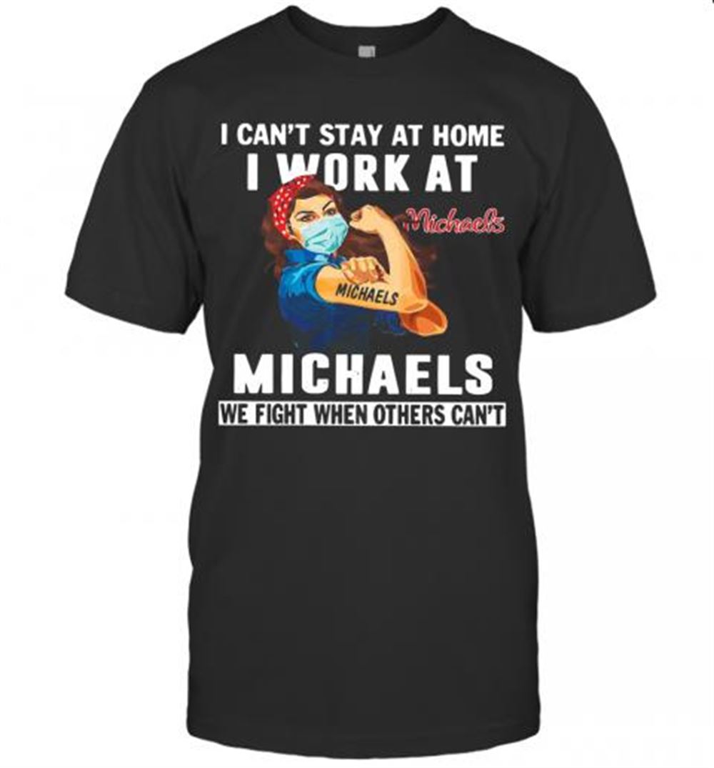 Attractive Strong Woman Face Mask I Can't Stay At Home I Work At Michaels We Fight When Others Can't T-shirt 