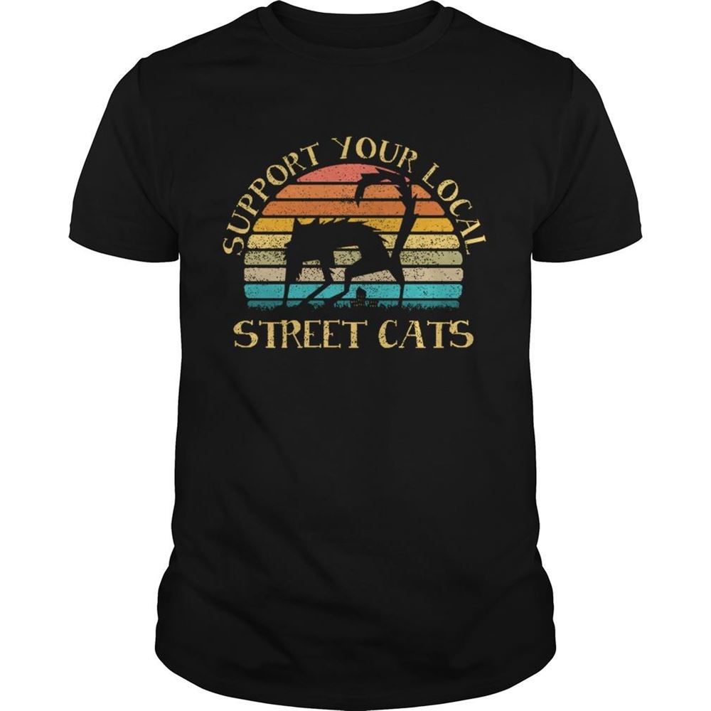 High Quality Support Your Local Street Cats Vintage Shirt 