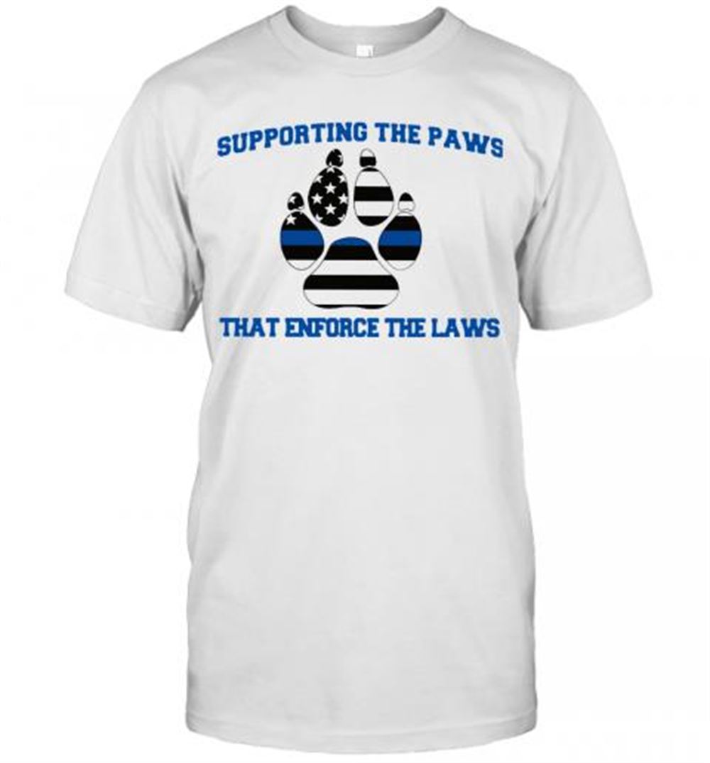 Attractive Supporting The Paws That Enforce The Laws T-shirt 