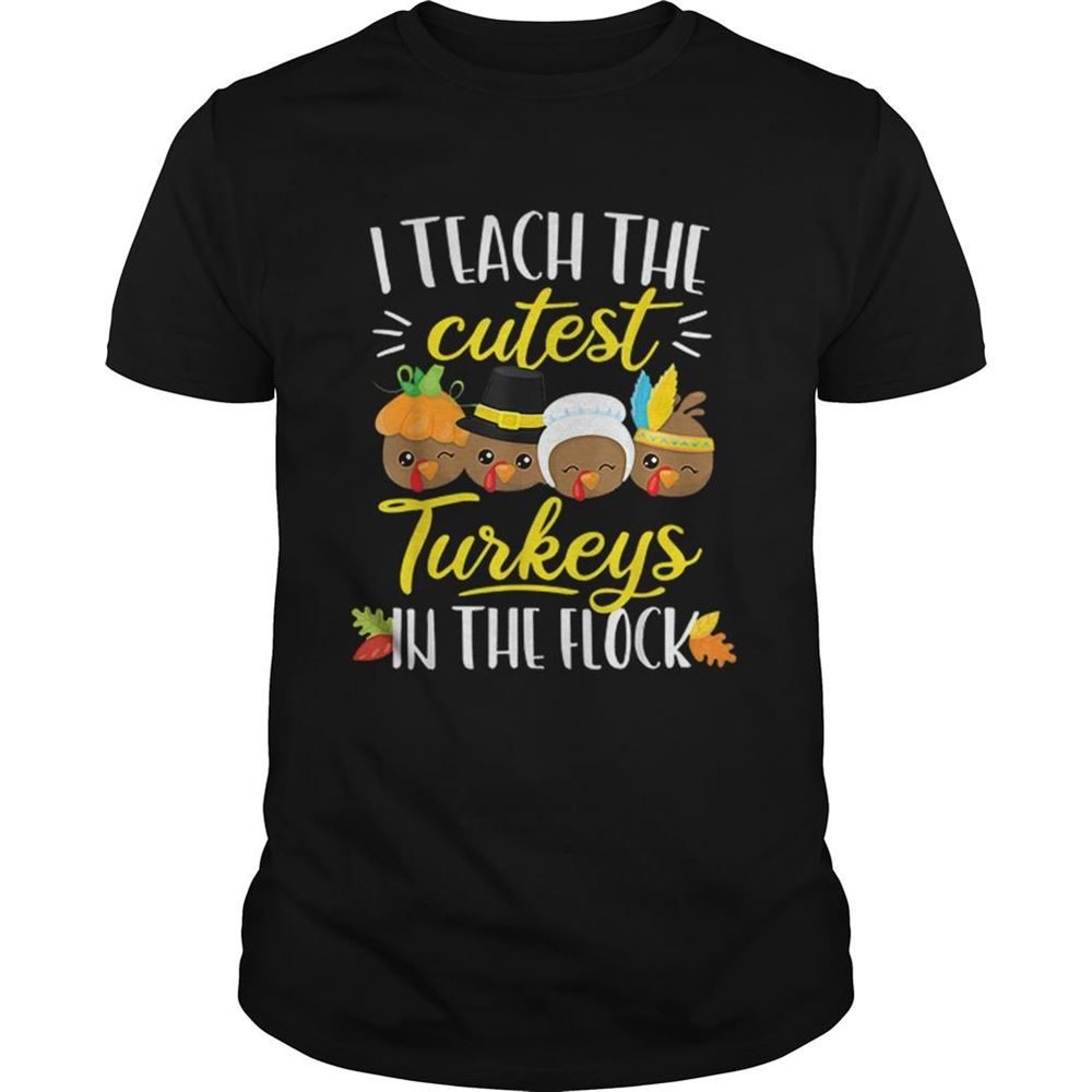 Special Thanksgiving Teacher I Teach The Cutest Turkeys Flock Shirt 