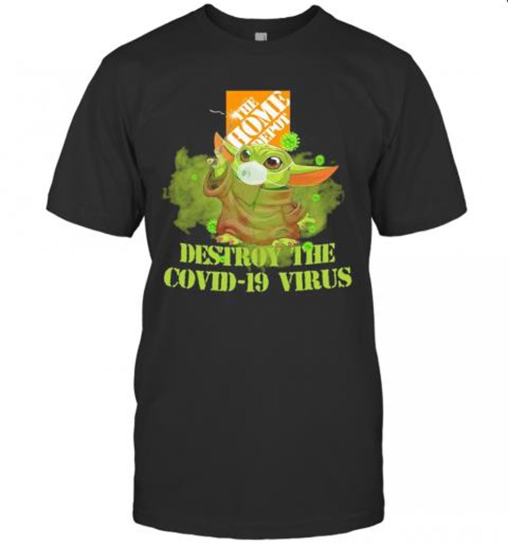 Attractive The Home Depot Baby Yoda Destroy The Covid 19 Virus T-shirt 