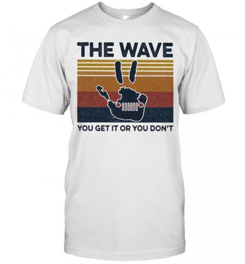 Attractive The Wave You Get It Or You Don't Vintage T-shirt 