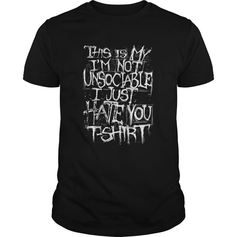 Gifts This Is My Im Not Unsociable I Just Hate You Shirt 