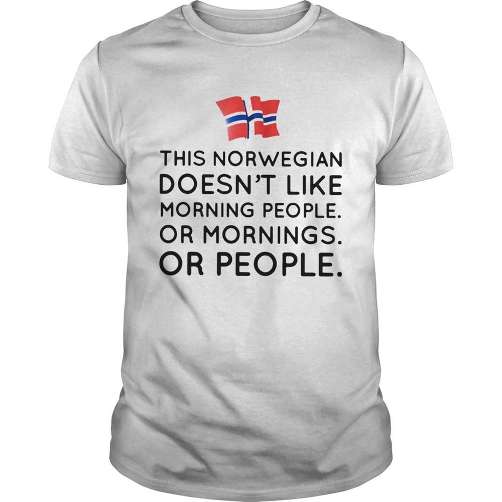 Attractive This Norwegian Doesnt Like Morning People Or Mornings Or People Shirt 