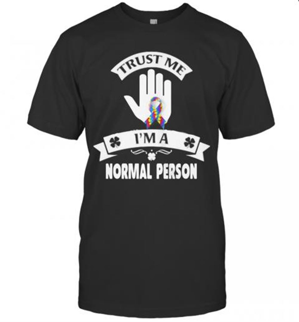 High Quality Trust Me I'm A Normal Person T-shirt 