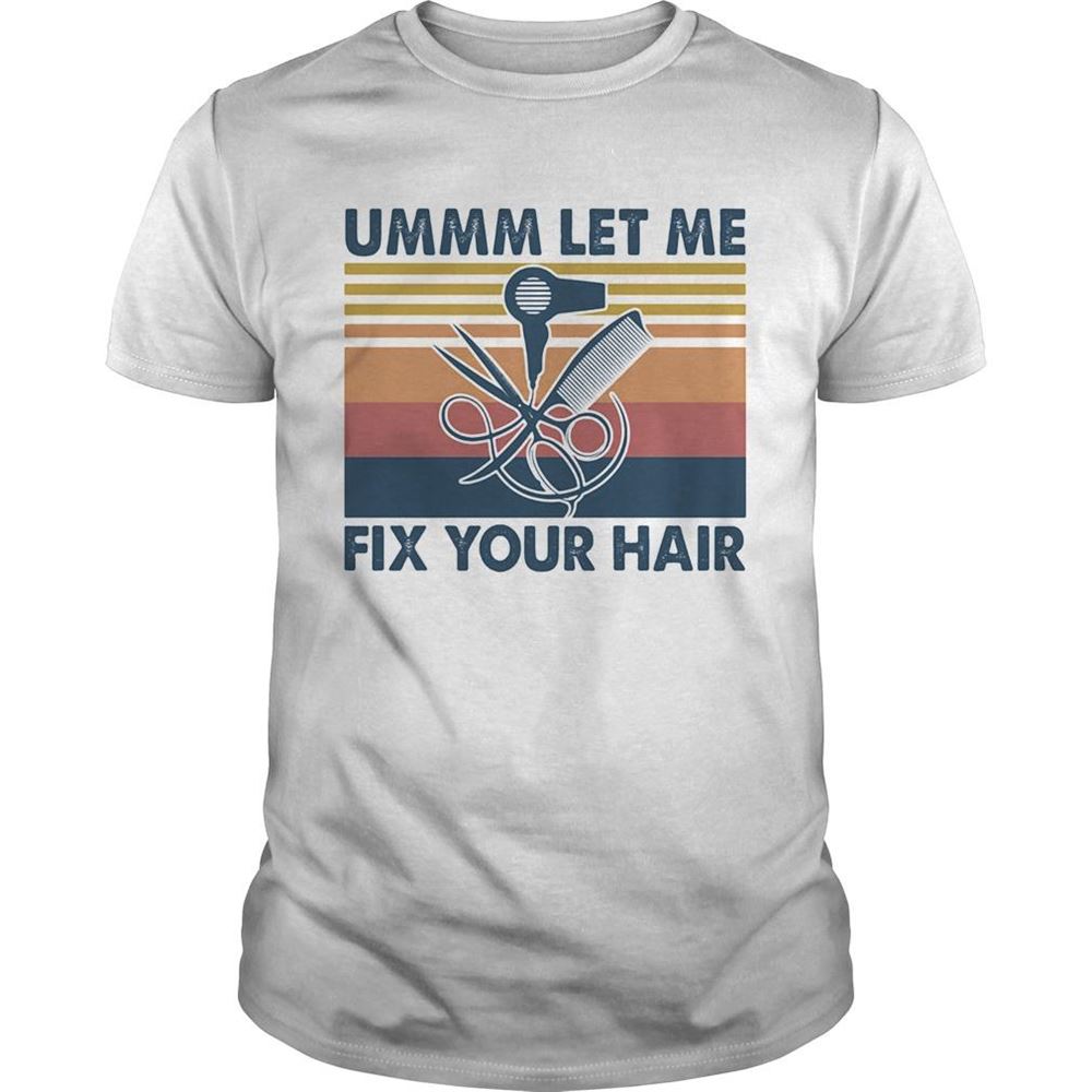 Gifts Ummm Let Me Fix Your Hair Vintage Shirt 