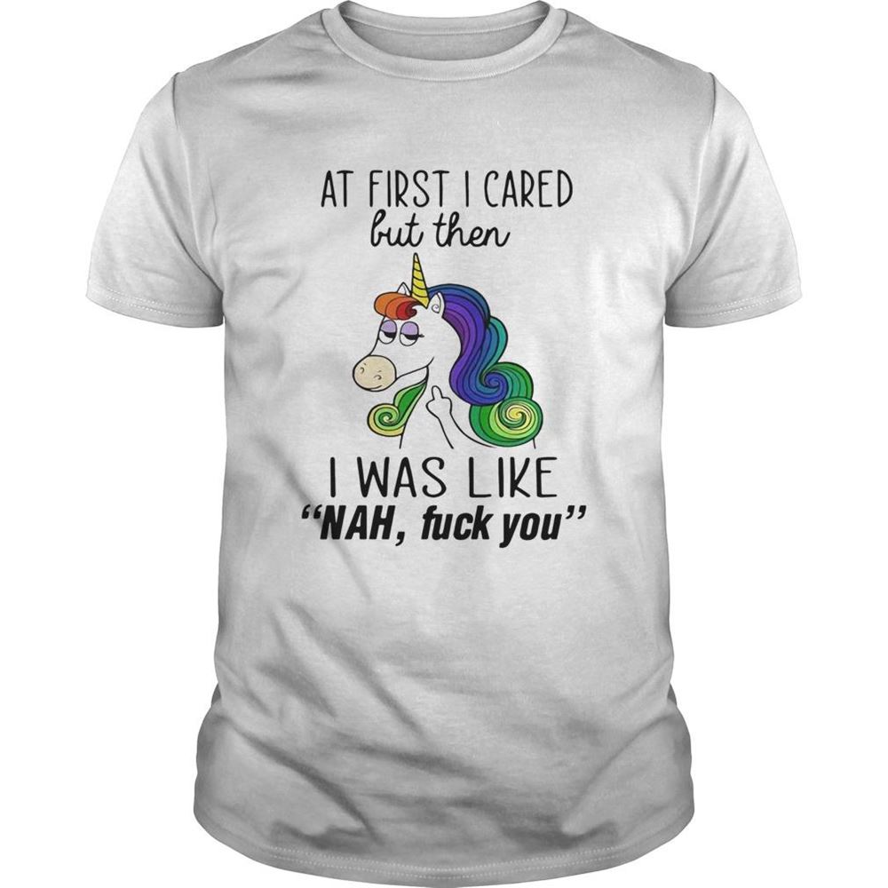 Amazing Unicorn At First I Cared But Then I Was Like Nah Fuck You Shirt 