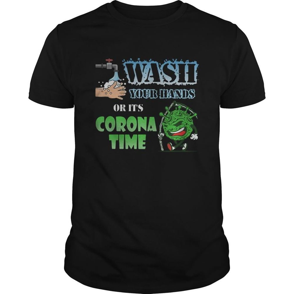 Happy Wash Your Hands Or Its Corona Time Covid19 Shirt 