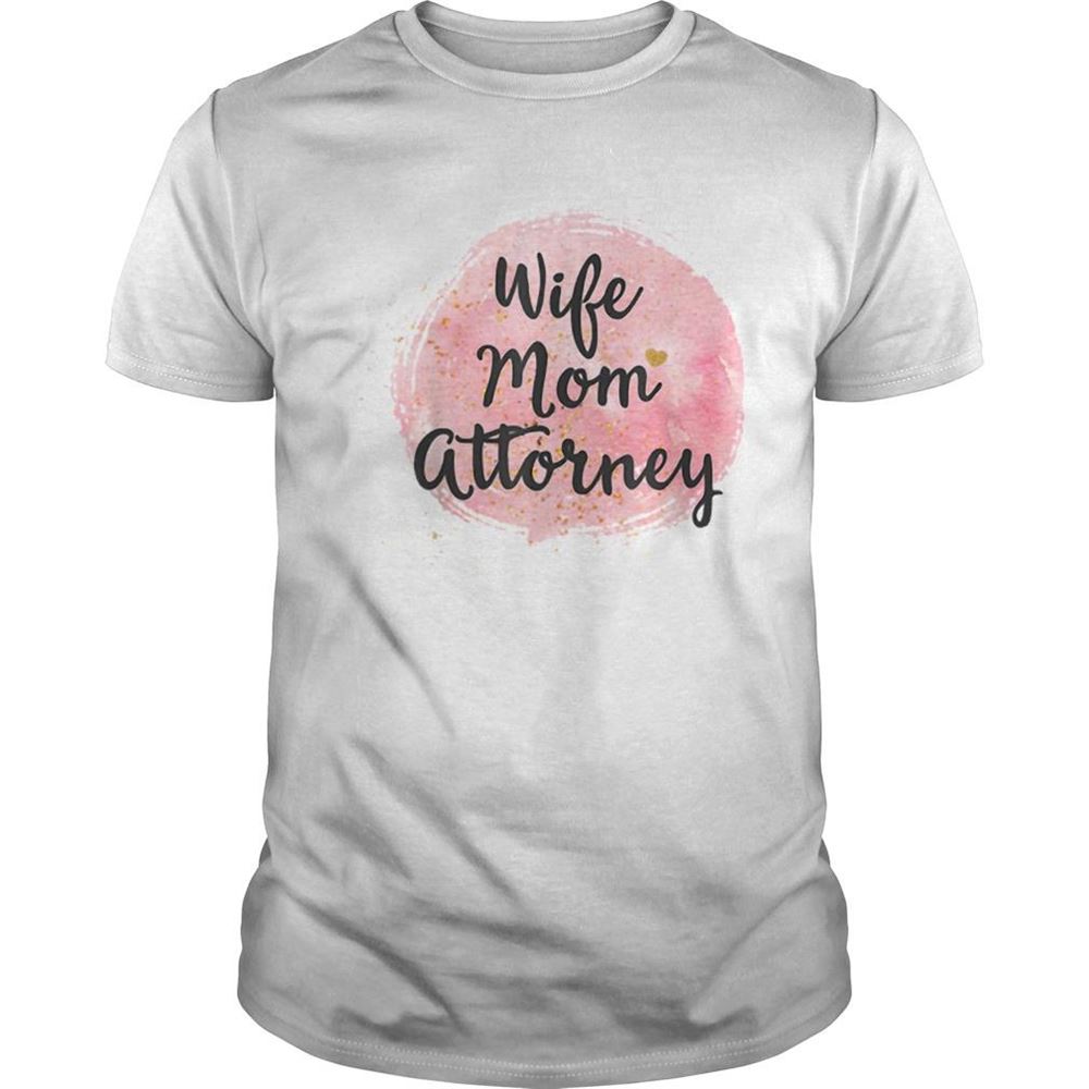 High Quality Wife Mom Attorney Funny Mothers Day Gift For Mama Shirt 