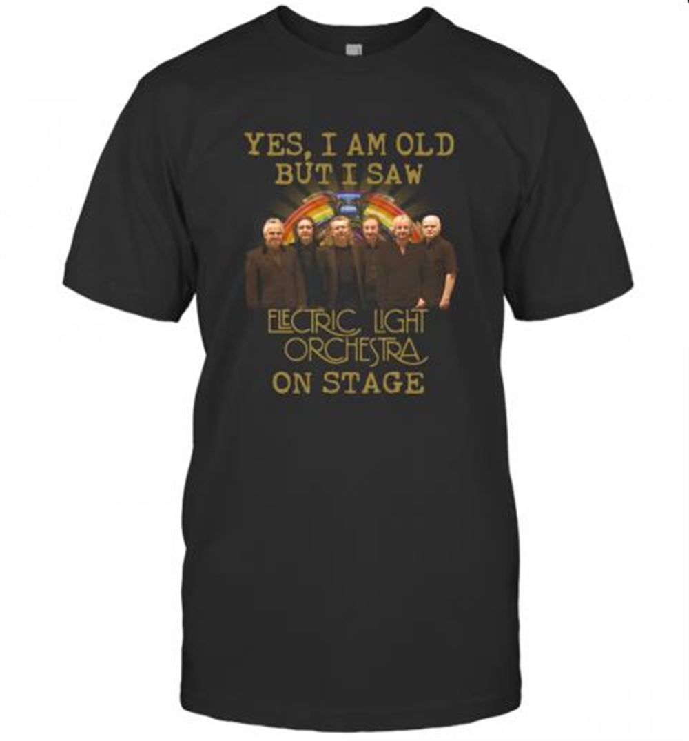 Awesome Yes I Am Old But I Saw Electric Light Orchestra English Rock Band On Stage T-shirt 