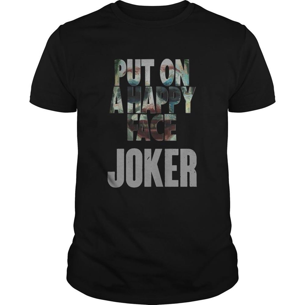 Best Joaquin Phoenix Joker 2019 Put On A Happy Face Shirt 