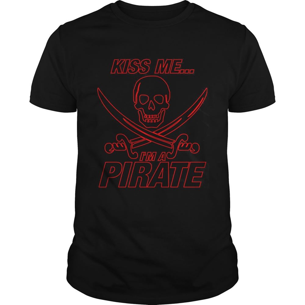Great Kiss Me Im A Pirate Shirt 