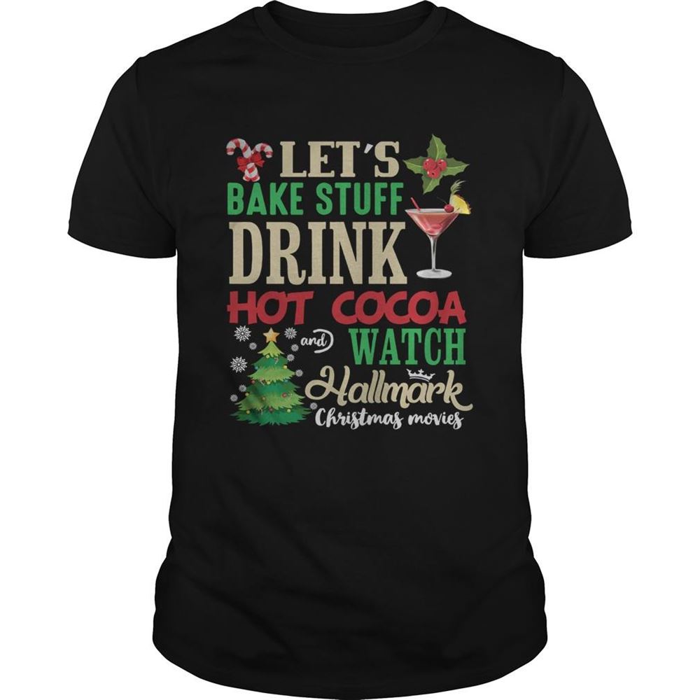 Attractive Lets Bake Stuff Drink Hot Cocoa And Watch Christmas Shirt 