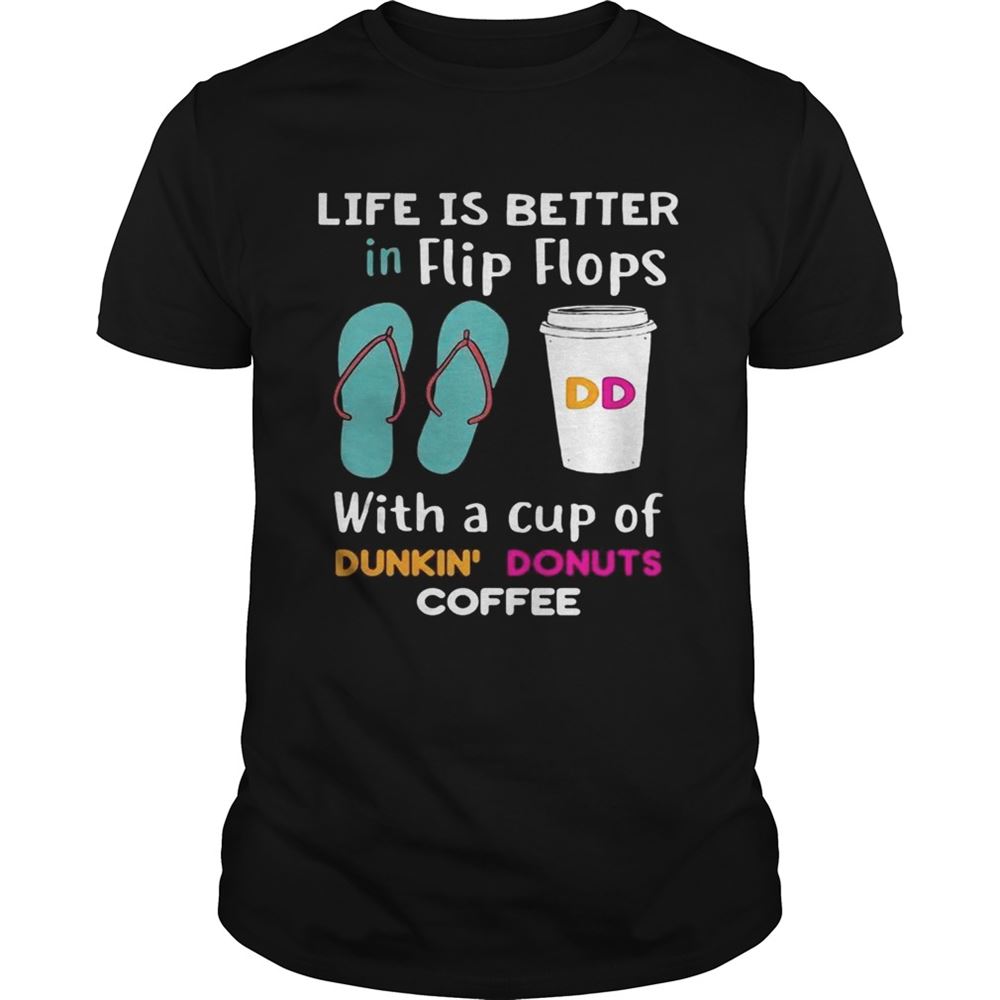 Promotions Life Is Better In Flip Flops With A Cup Of Dunkin Donuts Coffee Tshirt 