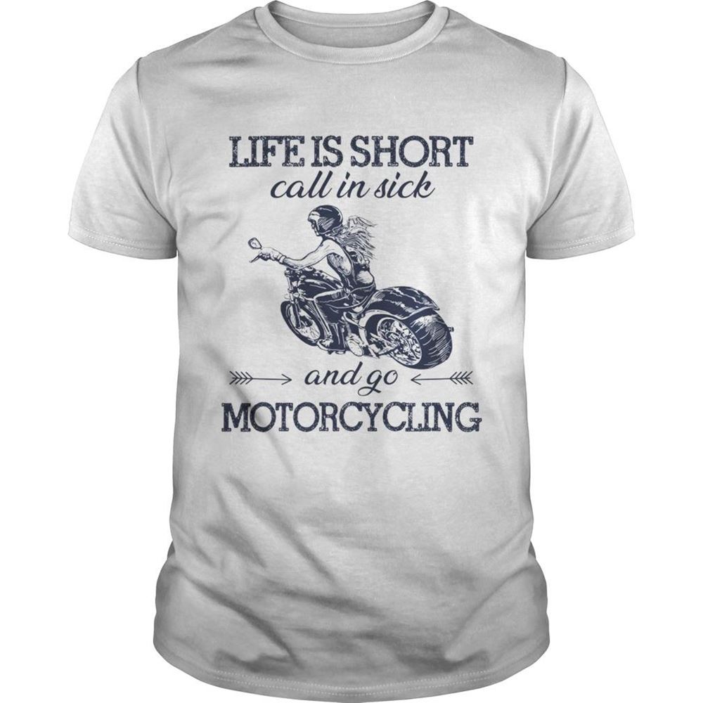 Special Life Is Short Call In Sick And Go Motorcycling Shirt 