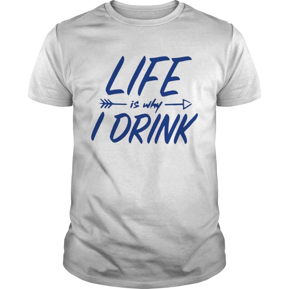 Special Life Is Why I Drink Shirt 