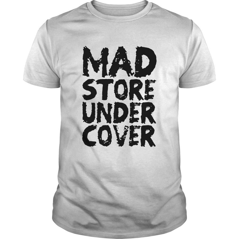 Awesome Mad Store Under Cover Shirt 