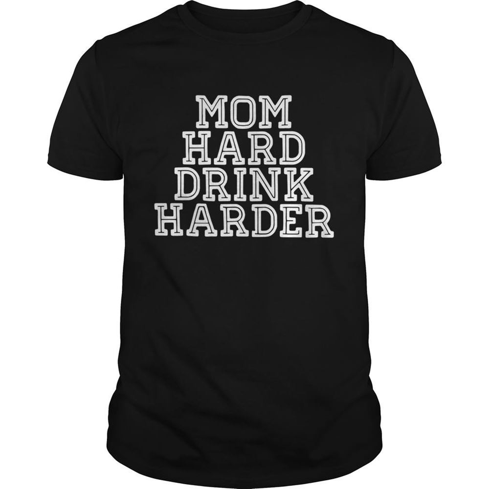 Limited Editon Mom Hard Drink Harder Shirt 