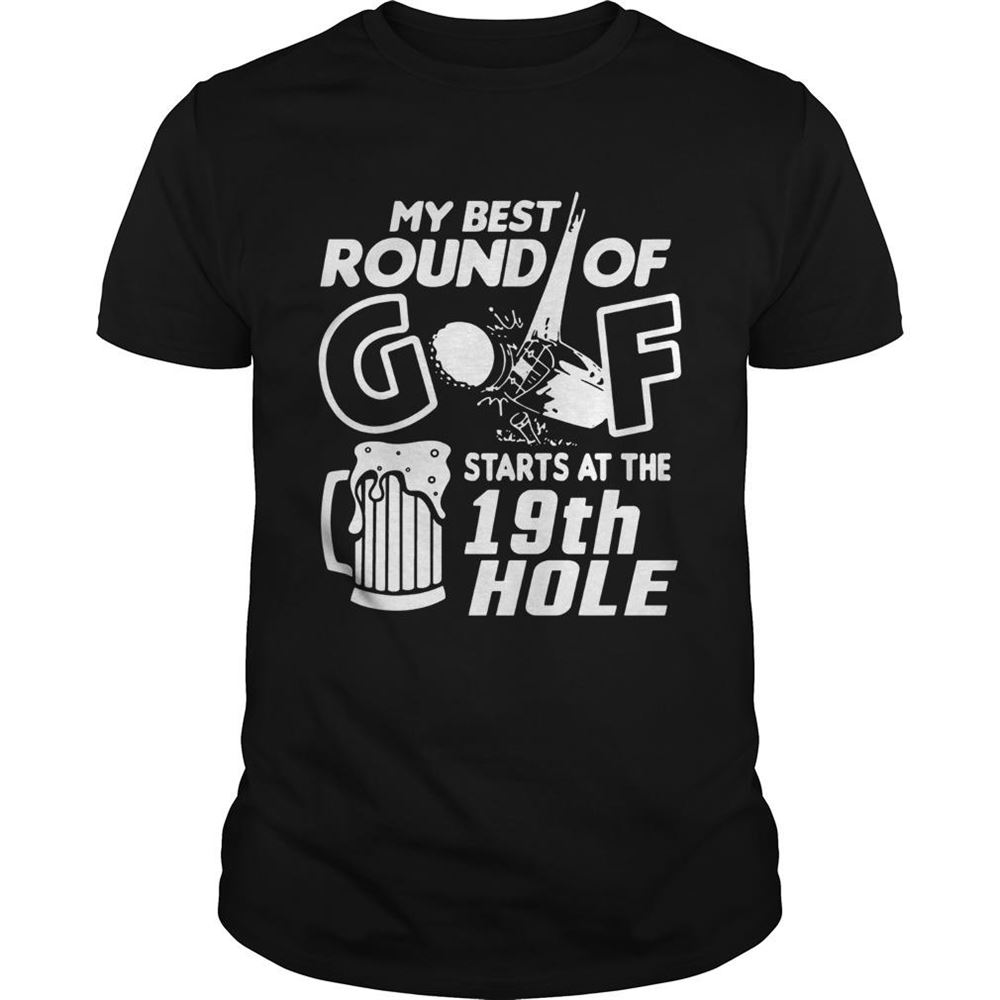 Amazing My Best Round Of Golf Starts At The 19th Hole Funny Golfers Golfing Lovers Drinking Shirts 