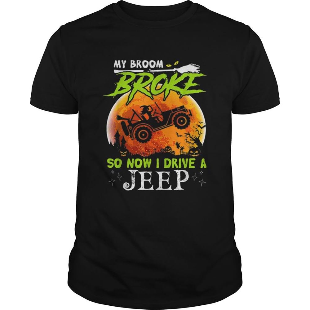Attractive My Broom Broke So Now I Drive A Jeeps Gift For Halloween Shirt 