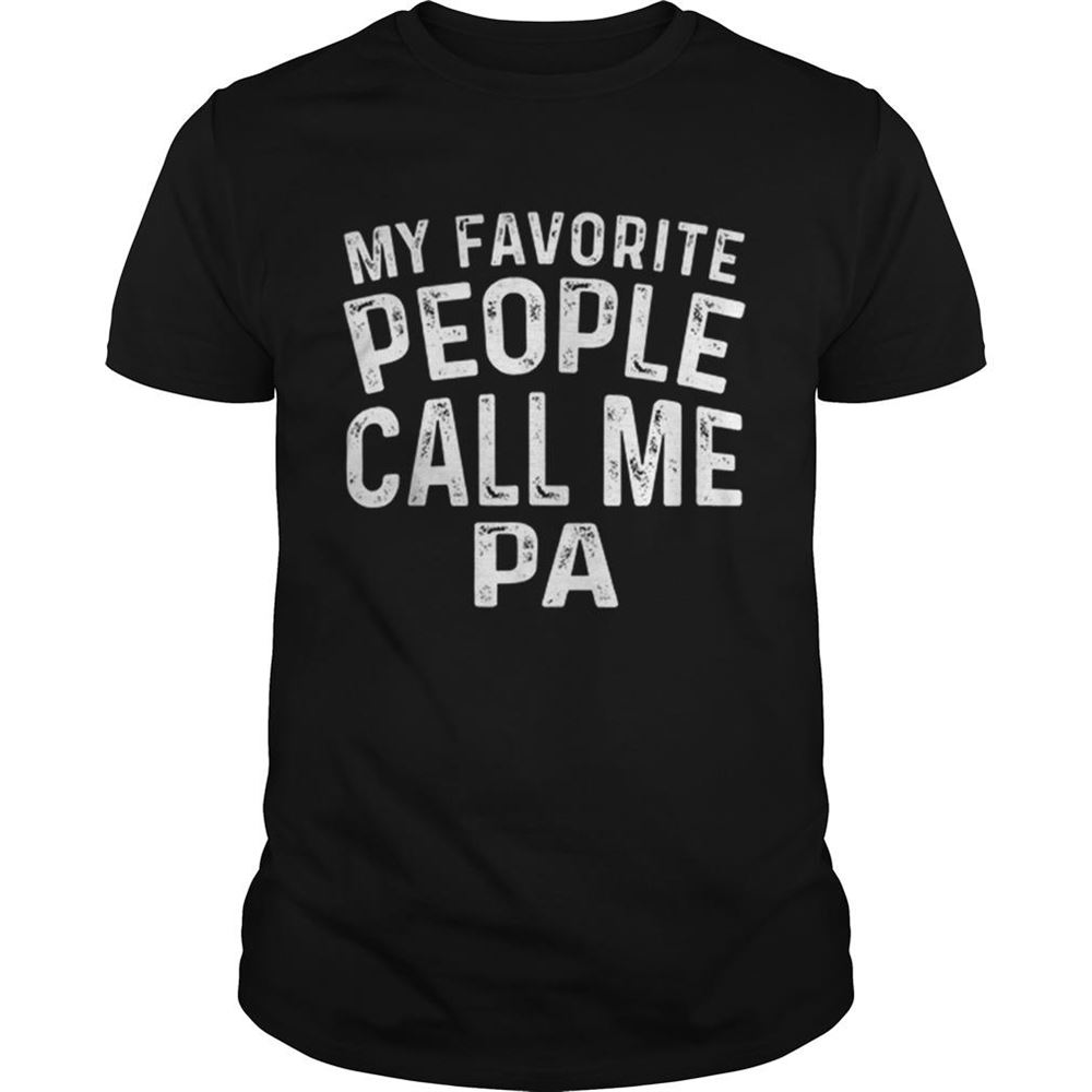High Quality My Favorite People Call Me Pa Fathers Day Shirt 