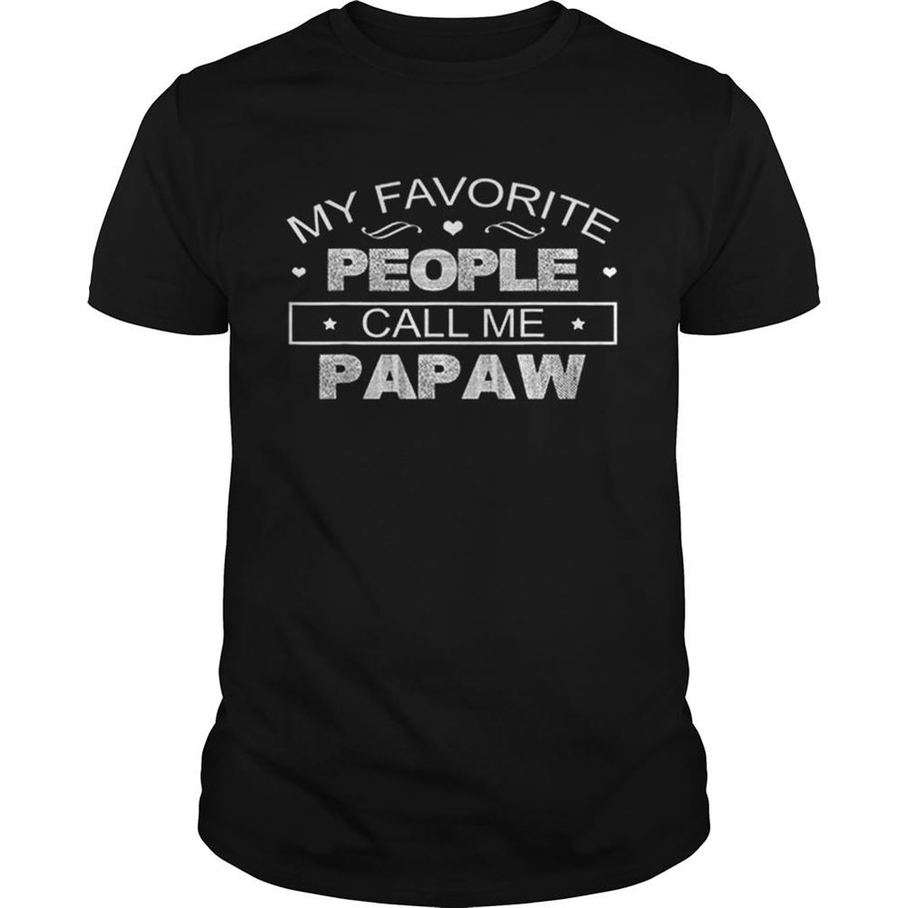 High Quality My Favorite People Call Me Papaw Fathers Day Shirt 