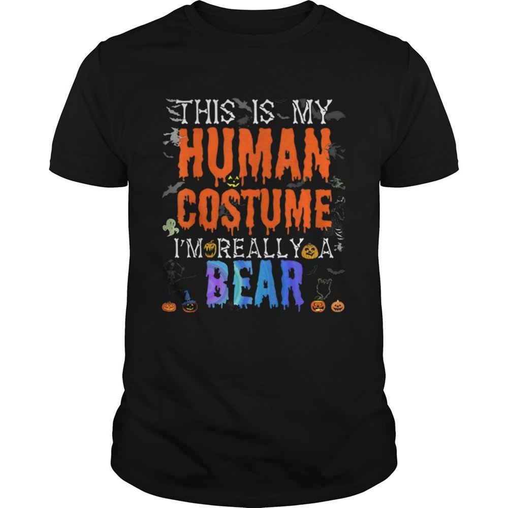 Special Nice This Is My Human Costume Im Bear Funny Halloween Costume Shirt 