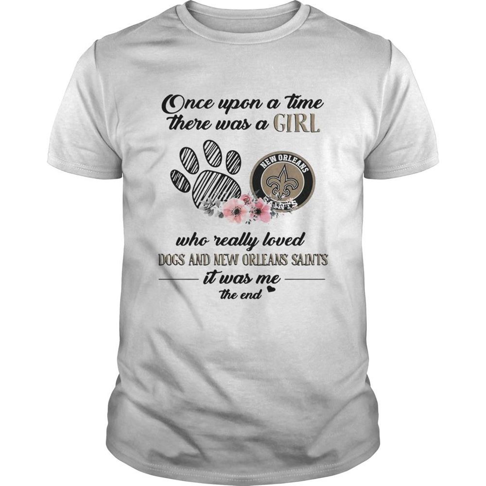 Awesome Once Upon A Time There Was A Girl Who Really Loved Dogs And New Orleans Saints Shirt 