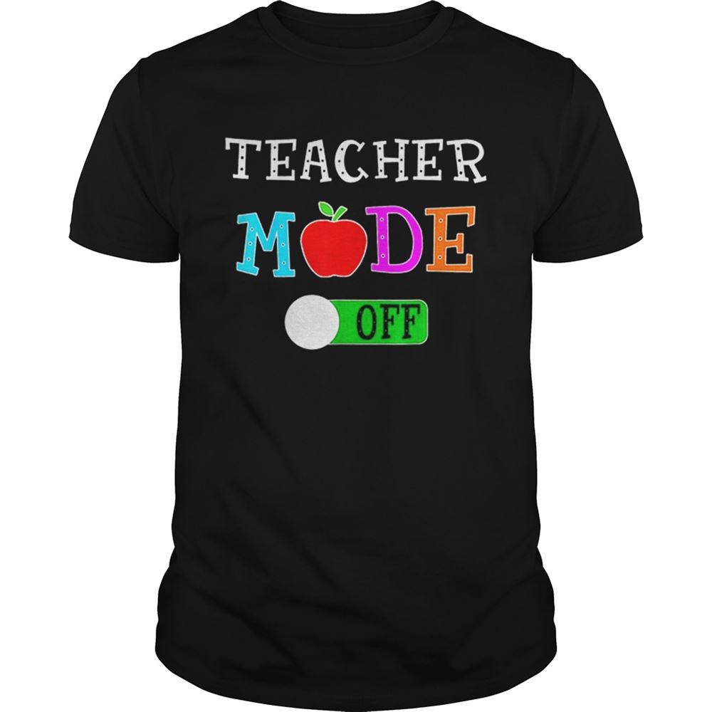 Great Original Teacher Mode Off Last Day Of School Shirt 