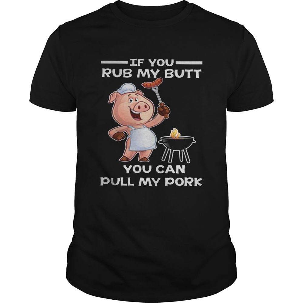 Gifts Pig If You Rub My Butt You Can Pull My Shirts 