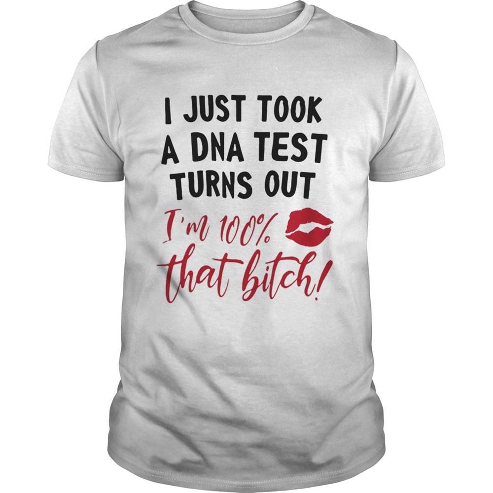 Gifts Red Lip I Just Took A Dna Test Turns Out Im 100 That Bitch Shirt 