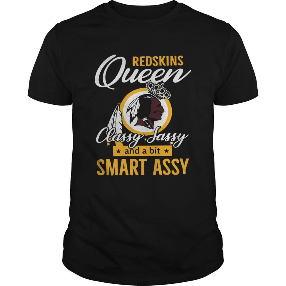 Limited Editon Redskins Queens Classy Sassy And A Bit Smart Assy Shirt 