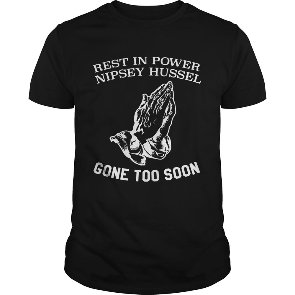 Gifts Rest In Power Nipsey Hussel Gone Too Soon Shirt 