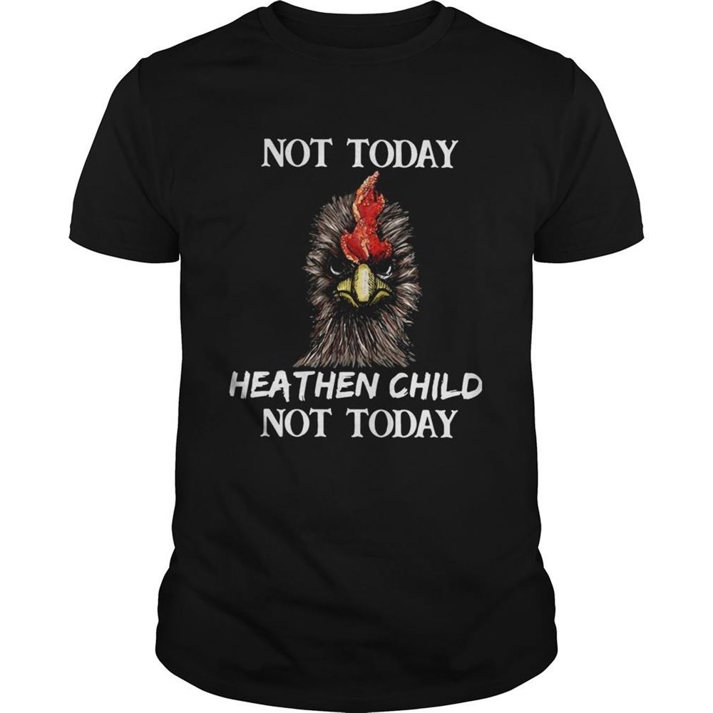 Attractive Rooster Not Today Heathen Child Not Today Shirt 