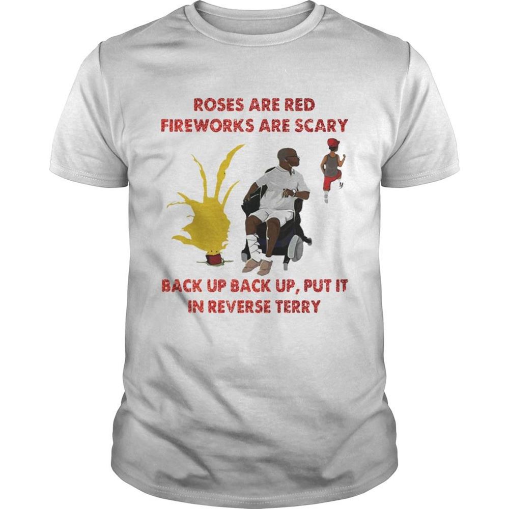 Special Roses Are Red Fireworks Are Scary Back Up Back Up Put It In Reverse Terry Shirt 