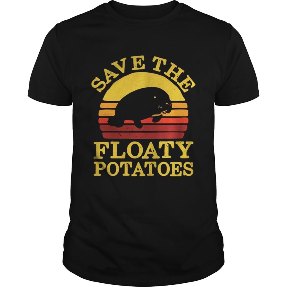 Amazing Save The Floaty Potatoes Sunset Shirt 