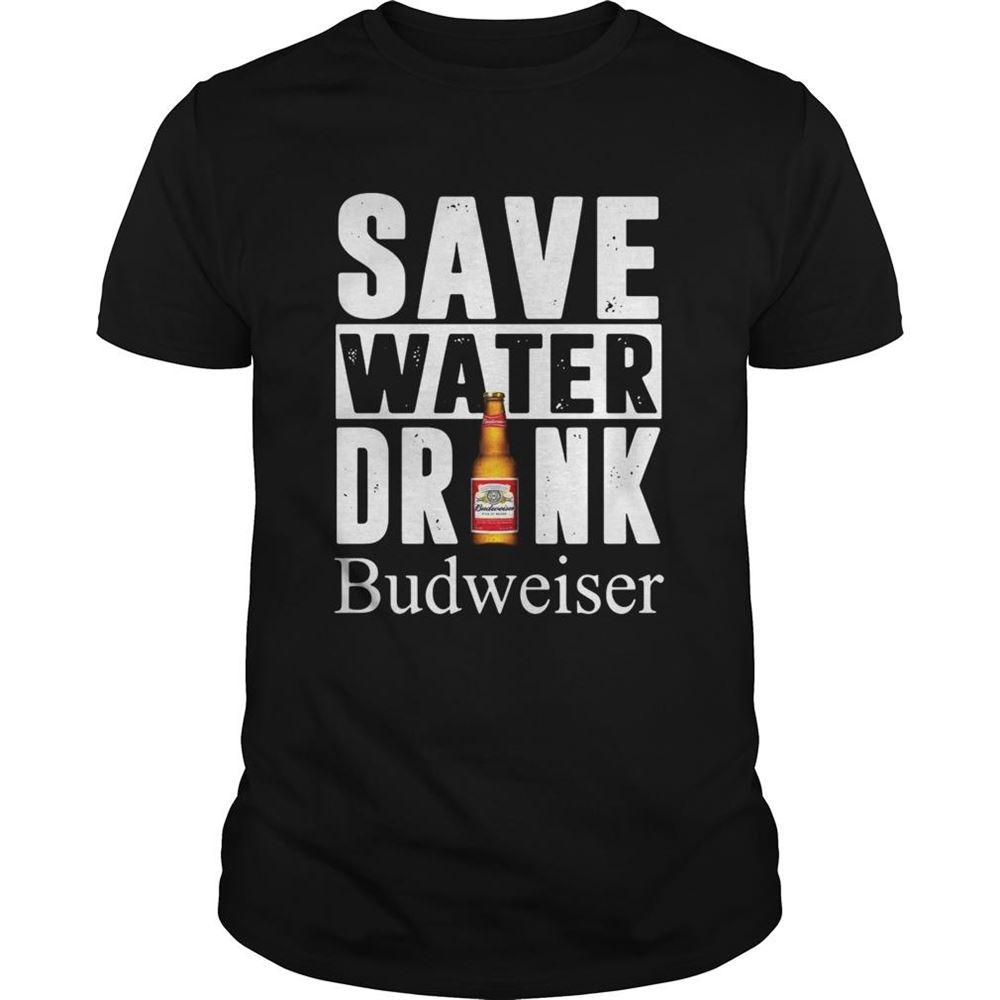 High Quality Save Water Drink Budweiser Shirt 