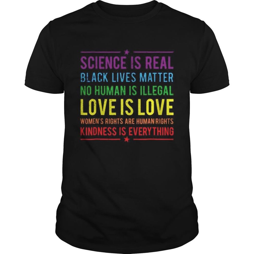 Special Science Is Real Black Lives Matter No Human Is Illegal Love Is Love Shirt 