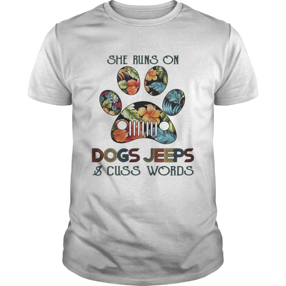 Interesting She Runs On Dogs Jeeps And Cuss Words Shirt 