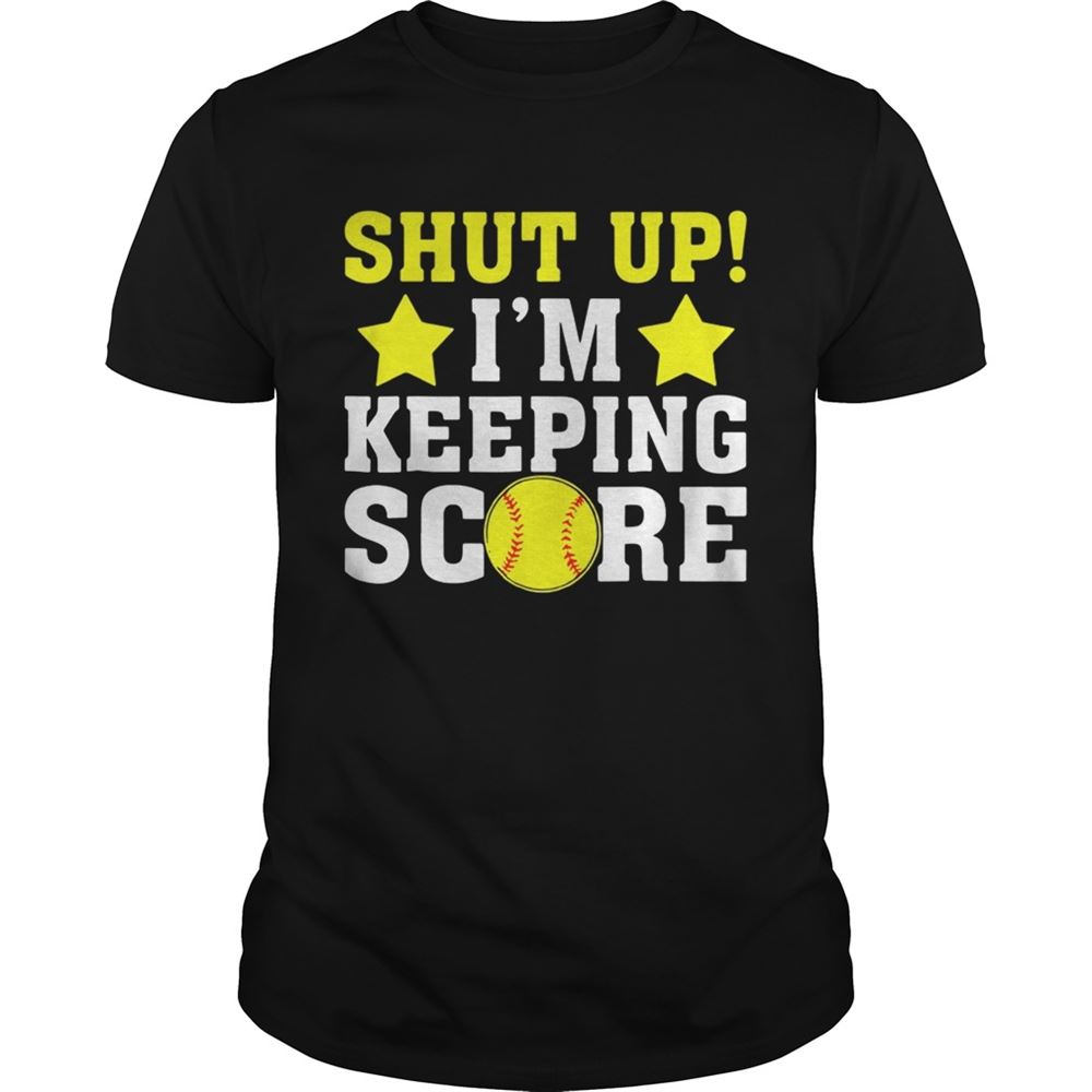 Interesting Shut Up Im Keeping Score Shirt 