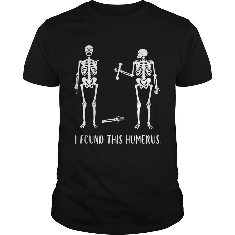 Promotions Skeletons I Found This Humerus Shirt 