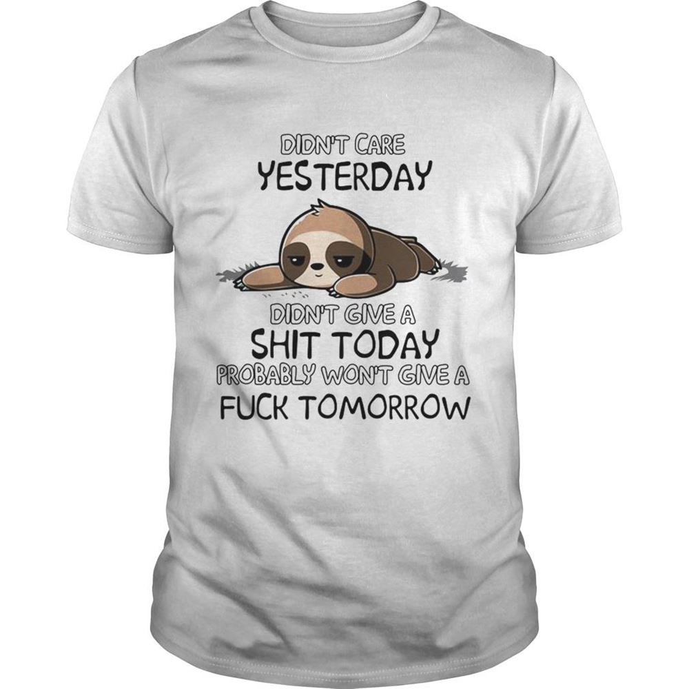Gifts Sloth Didnt Care Yesterday Didnt Give A Shit Today Shirt 