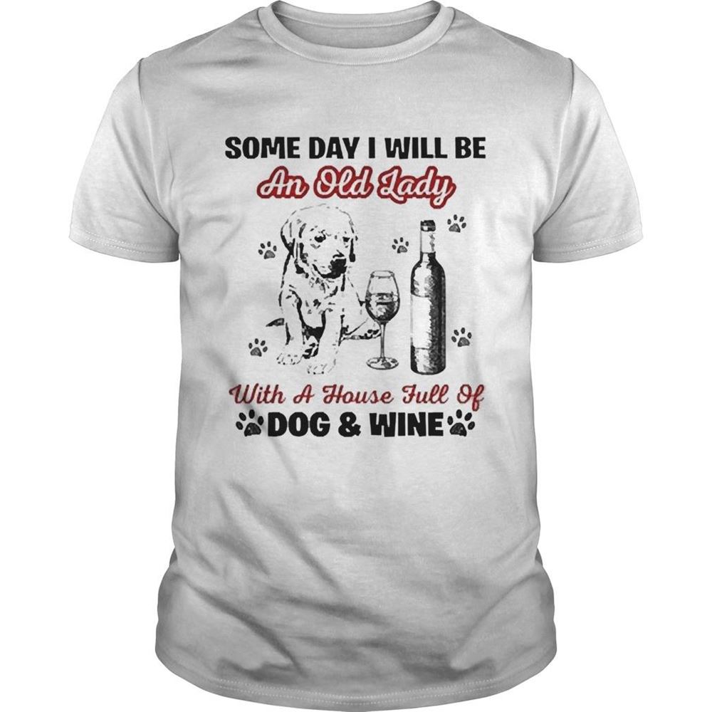 Limited Editon Some Day I Will Be An Old Lady With A House Full Of Dog And Wine Shirt 