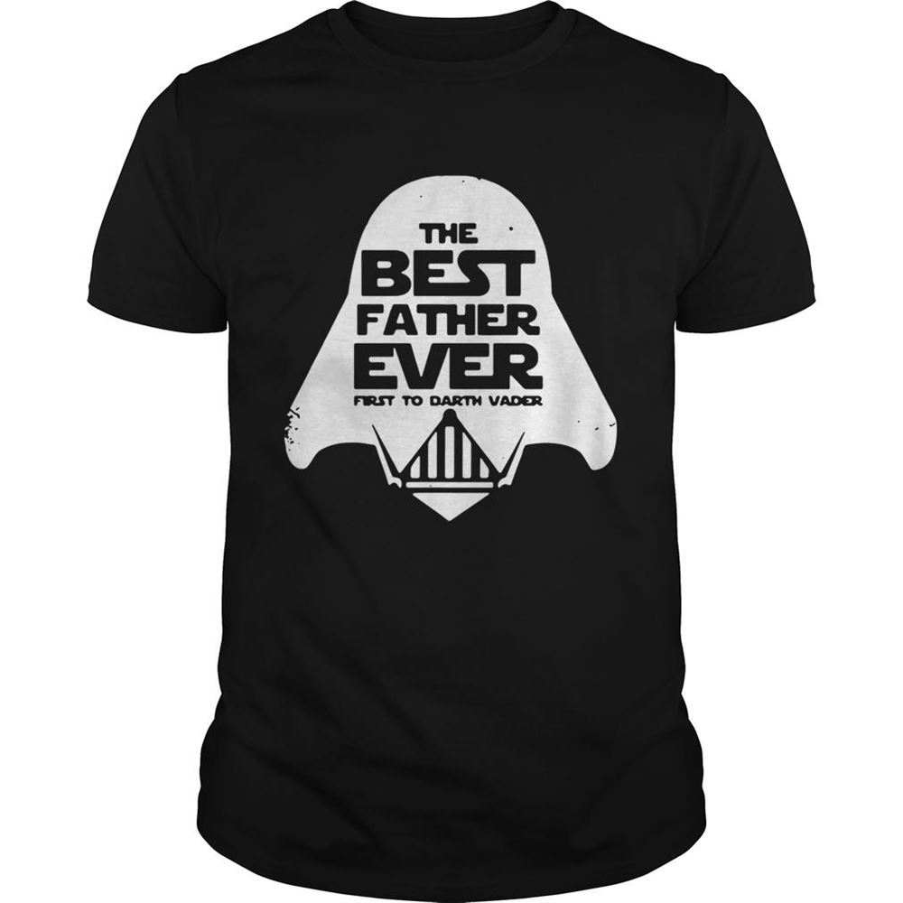 Amazing Star Wars The Best Father Ever First To Darth Vader Shirt 