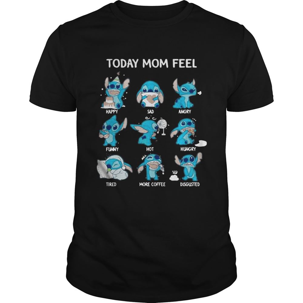 Amazing Stitch Today Mom Feel Happy Sad Angry Funny Hot Hungry Shirt 