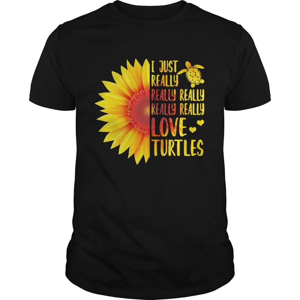 Great Sunflower I Just Really Really Really Really Love Turtles Shirt 