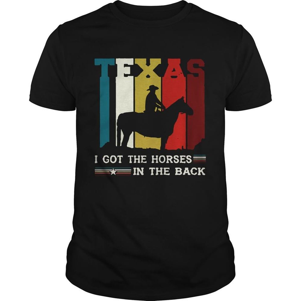 Awesome Texas I Got The Horses In The Back Shirt 