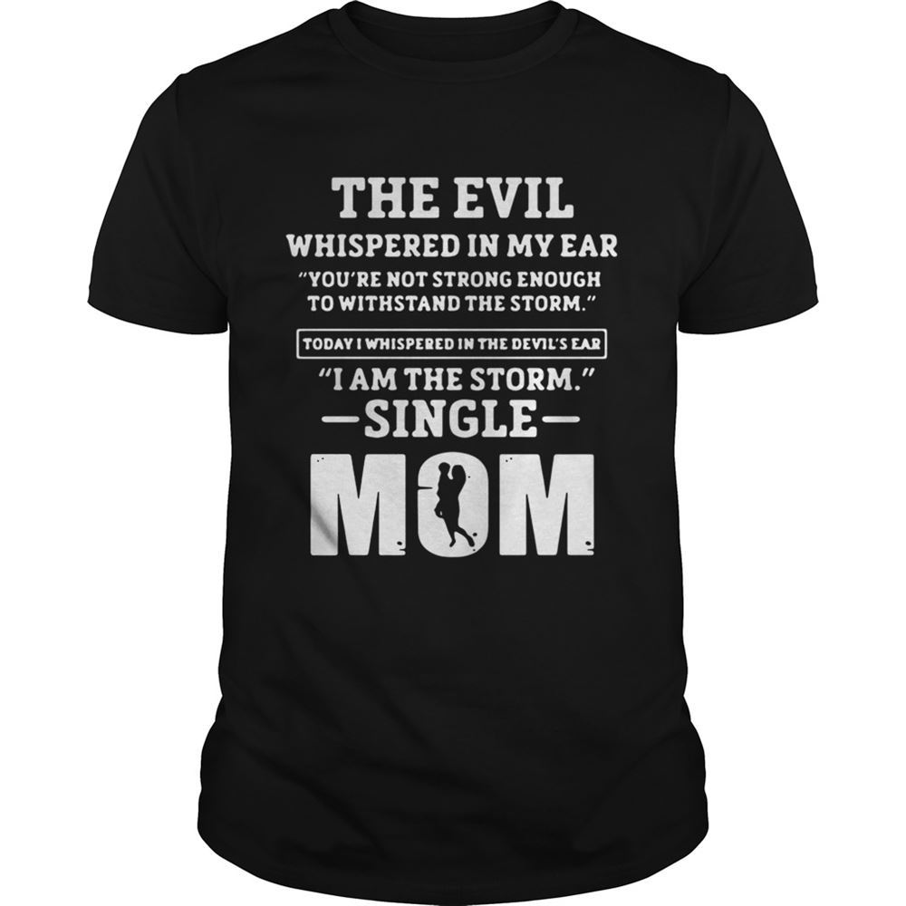 Best The Evil Whispered In Single Moms Ear Shirt 